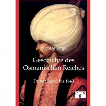 Jorga, Nicolae: Geschichte des Osmanischen Reiches