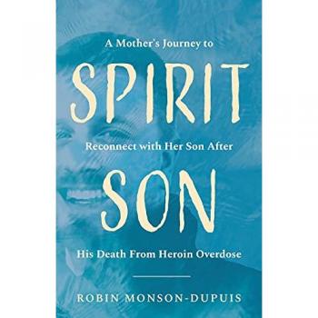 Spirit Son: A Mother's Journey to Reconnect with Her Son After His Death From Heroin Overdose