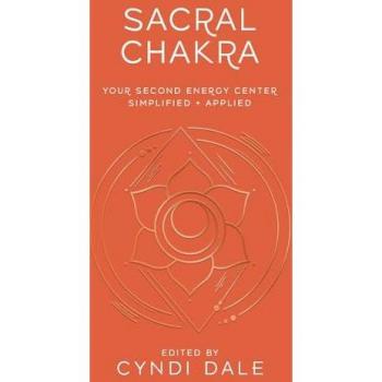 Sacral Chakra: Your Second Energy Center Simplified and Applied (Llewellyn's Chakra Essentials, 2)