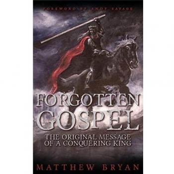 Forgotten Gospel: The Original Message of a Conquering King
