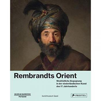 Bodo Brinkmann Rembrandts Orient: Westöstliche Begegnung In Der Niederländischen Kunst Des 17. Jahrhunderts