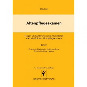 Altenpflegeexamen. Fragen und Antworten zum mündlichen und schriftlichen Altenpflegeexamen