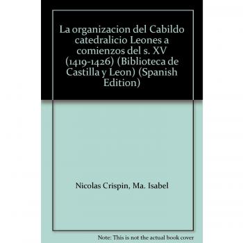 La organización del Cabildo Catedralicio Leonés a comienzos del S. XV (1419-1426)