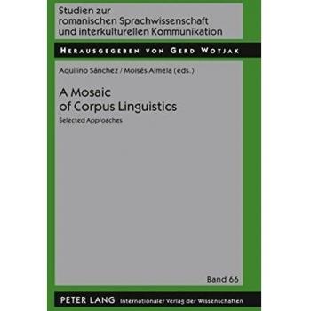 A Mosaic of Corpus Linguistics: Selected Approaches (Studien zur romanischen Sprachwissenschaft und interkulturellen Kommunikation)