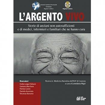 L'argento vivo. Storie di anziani non autosufficienti e di medici, infermieri e familiari che ne hanno cura