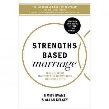 Strengths Based Marriage: Build A Stronger Relationship By Understanding Each Other'S Gifts