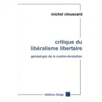 Critique du libéralisme libertaire: Généaologie de la contre-révolution, de la Révolution française aux Trente Honteuses