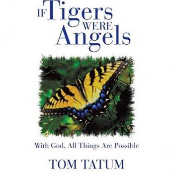 If Tigers Were Angels: With God, All Things Are Possible