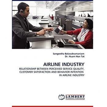 AIRLINE INDUSTRY: RELATIONSHIP BETWEEN PERCEIVED SERVICE QUALITY, CUSTOMER SATISFACTION AND BEHAVIOR INTENTION IN AIRLINE INDUSTRY