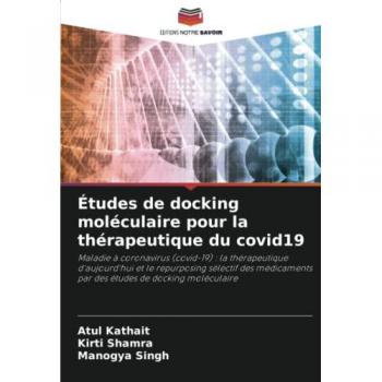 Études de docking moléculaire pour la thérapeutique du covid19: Maladie à coronavirus (covid-19) : la thérapeutique d'aujourd'hui et le repurposing ... par des études de docking moléculaire