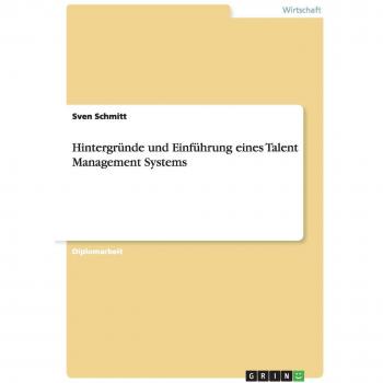 Hintergründe und Einführung eines Talent Management Systems: Diplomarbeit
