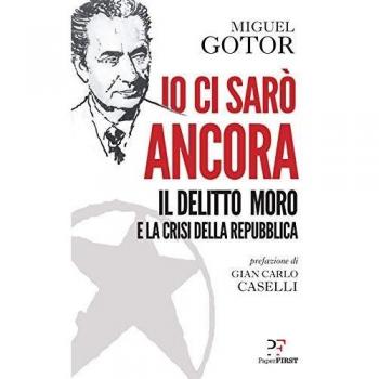 Io ci sarò ancora. Il delitto Moro e la crisi della Repubblica