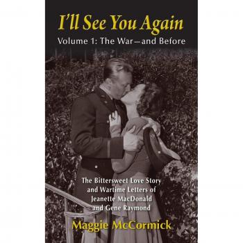 I'll See You Again: The Bittersweet Love Story and Wartime Letters of Jeanette MacDonald and Gene Raymond: Volume 1: The War-and Before
