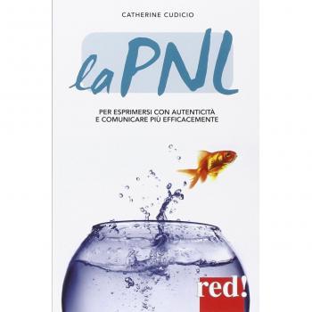 La PNL. Per esprimersi con autenticità e comunicare più efficacemente