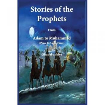 Stories of the prophets (Qis¿as¿ al-Anbiya): from Adam to Muhammad