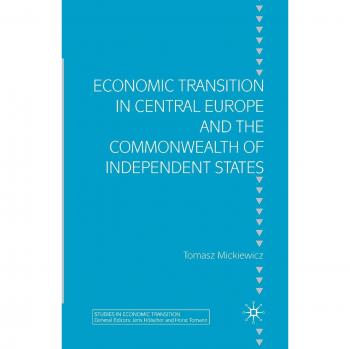 Economic Transition in Central Europe and the Commonwealth of Independent States (Studies in Economic Transition)
