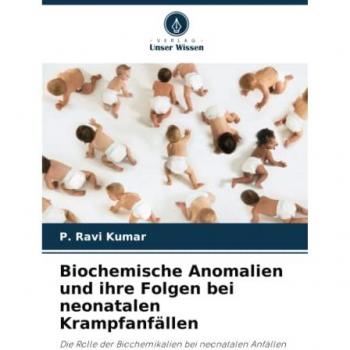 Kumar, P. Ravi: Biochemische Anomalien und ihre Folgen bei neonatalen Krampfanfällen