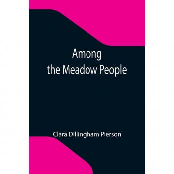 Dillingham Pierson, Clara: Among the Meadow People