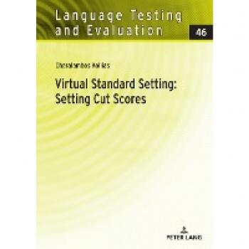 Virtual Standard Setting: Setting Cut Scores (Language Testing and Evaluation, Band 46)