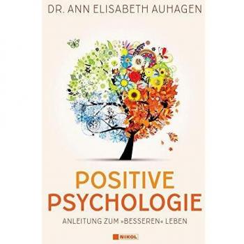 Positive Psychologie: Anleitung zum besseren Leben