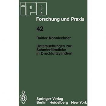Untersuchungen zur Schmierfilmdicke in Druckluftzylindern: Beurteilung der Abstreifwirkung und des Reibungsverhaltens von Pneumatikdichtungen mit ...