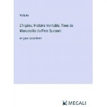 L'Ingénu; Histoire Veritable, Tiree de Manuscrits du Pere Quesnel: en gros caractères