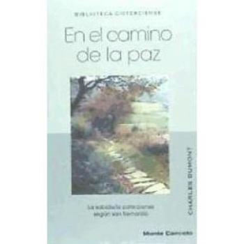 EN EL CAMINO DE LA PAZ: LA SABIDURIA CISTERCIENSE SEGUN SAN BERNARDO