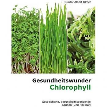 Gesundheitswunder Chlorophyll: Gespeicherte, gesundheitsspendende Sonnen