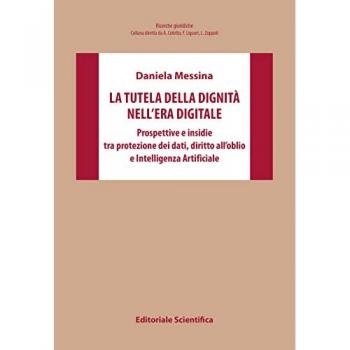 La tutela della dignitÃ  nell'era digitale. Prospettive e insidie tra protezione dei dati, diritto all'oblio e Intelligenza Artificiale