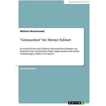 Gelassenheit bei Meister Eckhart: In welcher Form wird Eckharts Gelassenheitsverständnis von Heinrich Seuse und Johannes Tauler aufgenommen und welche Veränderungen erfährt es bei ihnen?