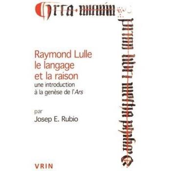 Raymond Lulle, le langage de la raison : Une introduction à la genèse de l'Ars