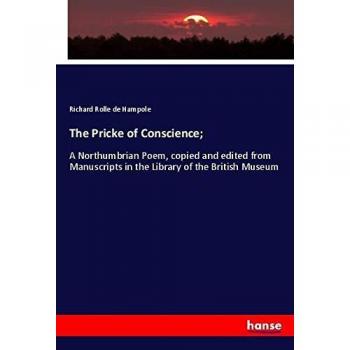 The Pricke of Conscience;: A Northumbrian Poem, copied and edited from Manuscripts in the Library of the British Museum