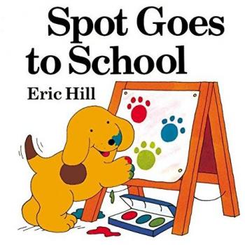 Spot Goes to School (Color), by Eric Hill