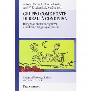 Gruppo come fonte di realtà condivisa. Bisogno di chiusura cognitiva e sindrome del group-centrism