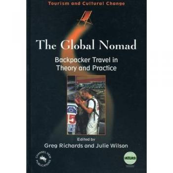 GLOBAL NOMAD(THE) BACKPACKER T: Backpacker Travel in Theory and Practice (Tourism and Cultural Change)