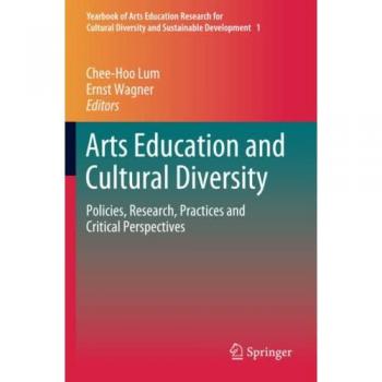 Arts Education and Cultural Diversity: Policies, Research, Practices and Critical Perspectives (Yearbook of Arts Education Research for Cultural Diversity and Sustainable Development, Band 1)