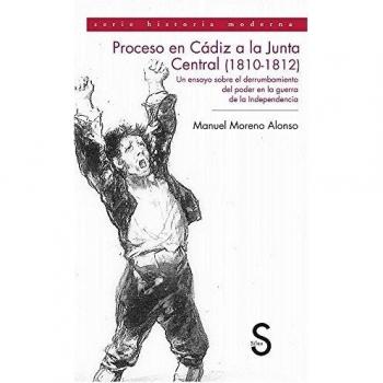 Proceso en Cádiz a la Junta Central de Cádiz (1810-1812). : Un ensayo sobre el d