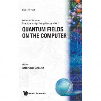 Quantum Fields on the Computer,  ADVANCED SERIES ON DIRECTIONS IN HIGH ENERGY PHYSICS