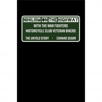 Scarr, Edward: Nihilism on the Highway with the War Fighters Motorcycle Club Veteran Bikers