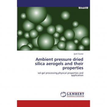 Ambient pressure dried silica aerogels and their properties: sol-gel processing,physical properties and application