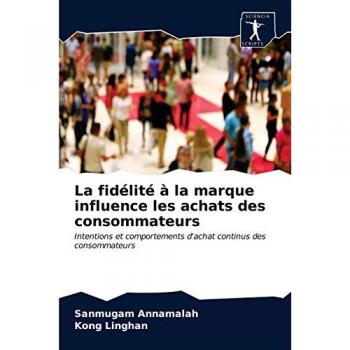 La fidélité à la marque influence les achats des consommateurs: Intentions et comportements d'achat continus des consommateurs