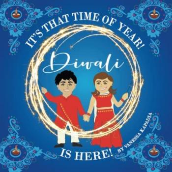 Kapadia, Vanessa: It's That Time of Year! Diwali is Here!