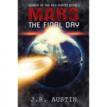 Mars The Final Day (Legacy of the Red Planet, Band 1)