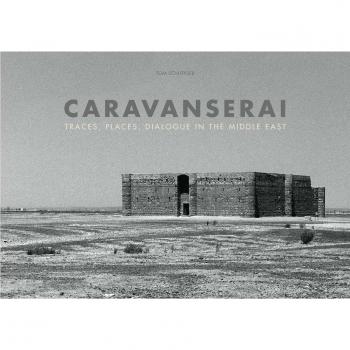 Caravanserai. Traces, palces, dialogue in the Middle East. Ediz. illustrata