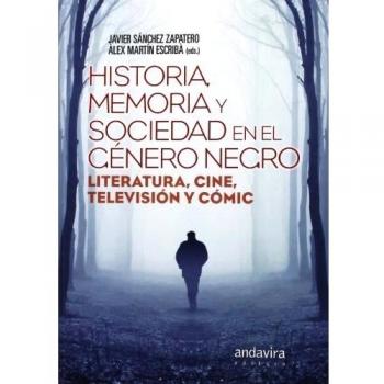 Historia, Memoria Y Sociedad En El Género Negro. Literatura, Cine, Televisión Y Cómic
