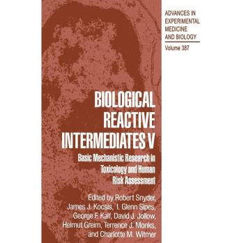 Biological Reactive Intermediates V: Basic Mechanistic Research In Toxicology And Human Risk Assessment