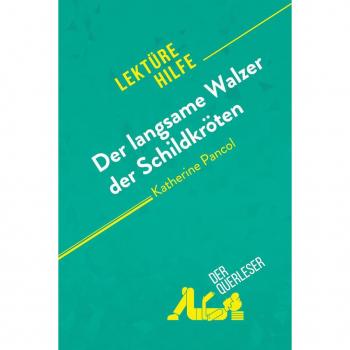 Der langsame Walzer der Schildkroten von Katherine Pancol (Lektürehilfe) : Detaillierte Zusammenfassung, Personenanalyse und Interpretation