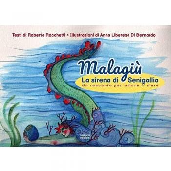 Malagiù la sirena di Senigallia. Un racconto per amare il mare. Ediz. illustrata