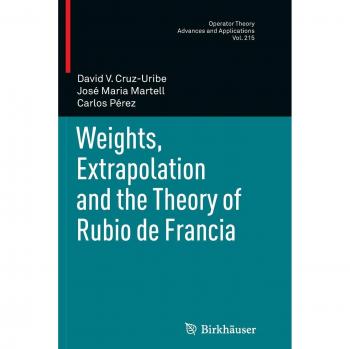 Cruz-Uribe, David V.: Weights, Extrapolation and the Theory of Rubio de Francia