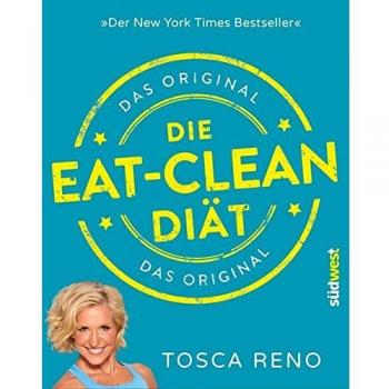 Die Eat-Clean Diät. Das Original: Der New York Times Bestseller